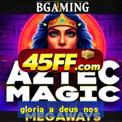 gloria a deus nos altos ceus letra